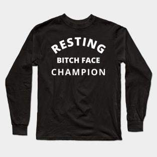 Resting Bitch Face Champion. Funny Quote. Long Sleeve T-Shirt